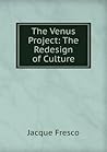The Venus Project: The Redesign of a Culture