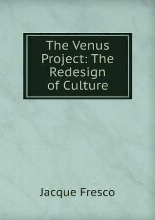 The Venus Project: The Redesign of a Culture