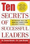 Ten Secrets of Successful Leaders: The Stragegies, Skills, and Knowledge Leaders at Every Level Need to Succees Ten Secrets of Successful Leaders: The Stragegies, Skills, and Knowledge Leaders at Every Level Need to Succees