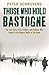 Those Who Hold Bastogne: The True Story of the Soldiers and Civilians Who Fought in the Biggest Battle of the Bulge