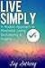 Live Simply: A Modern Approach to Minimalist Living, Decluttering, & Frugality