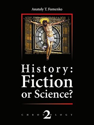 History; Fiction or Science? The dynastic parallelism method. Rome. Troy. Greece. The Bible. Chronological shifts.: New Chronology Vol.2 (History: Fiction or Science?)
