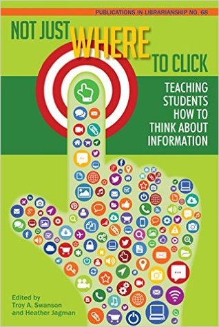 Not Just Where to Click: Teaching Students How to Think about Information (Paperback)