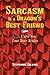 Sarcasm Is a Dragon's Best Friend: . . . . Until You Lose Your Scales