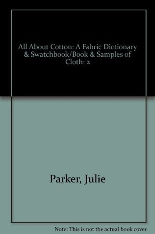 All About Cotton: A Fabric Dictionary & Swatchbook/Book & Samples of Cloth (Fabric Reference Series) VOLUME II