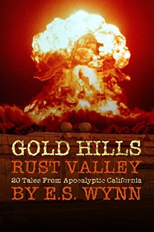 Gold Hills, Rust Valley: 20 Tales From Apocalyptic California (Kindle Edition)