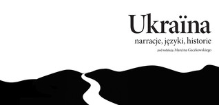 Ukraina: narracje, języki, historie