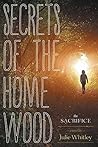 Secrets of the Home Wood: The Sacrifice Secrets of the Home Wood: The Sacrifice