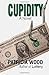 Cupidity: A Novel