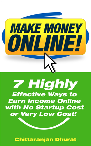 Make Money Online: 7 Highly Effective Ways to Earn Income Online with No Startup Cost or Very Low Cost!