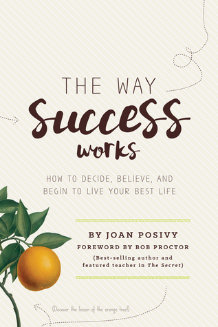 The Way Success Works: How to Decide, Believe, and Begin to Live Your Best Life