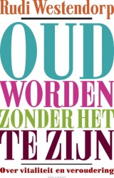 Oud worden zonder het te zijn: over vitaliteit en veroudering (Paperback)