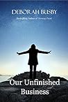 Our Unfinished Business by Deborah Busby