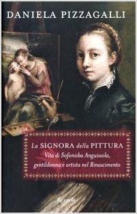 La signora della pittura. Vita di Sofonisba Anguissola, gentildonna e artista nel Rinascimento (Hardcover)