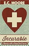 Incurable by E.C. Moore Incurable by E.C. Moore