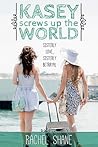 Kasey Screws Up The World by Rachel Shane
