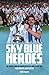 Sky Blue Heroes: The Inside Story of Coventry City's 1987 FA Cup Win