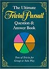 The Ultimate TRIVIAL PURSUIT® Question & Answer Book