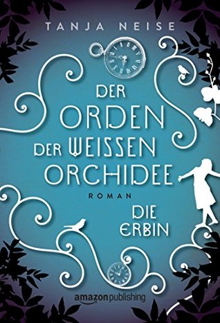 Die Erbin (Der Orden der weißen Orchidee, #1)