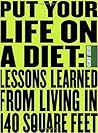 Put Your Life On a Diet: Lessons Learned from Living in 140 Square Feet Put Your Life On a Diet: Lessons Learned from Living in 140 Square Feet