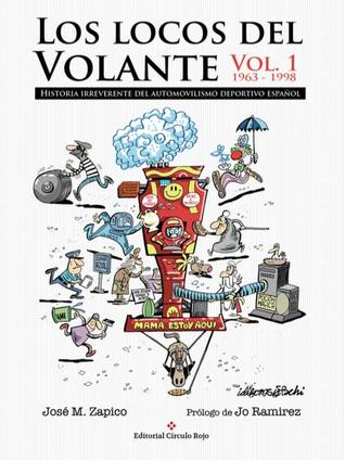 Los locos del volante. Historia irreverente del automovilismo deportivo español. Vol. 1:  1963-1998