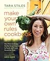 Make Your Own Rules Cookbook by Tara Stiles