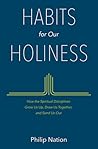 Habits for Our Holiness: How the Spiritual Disciplines Grow Us Up, Draw Us Together, and Send Us Out Habits for Our Holiness: How the Spiritual Disciplines Grow Us Up, Draw Us Together, and Send Us Out