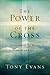 The Power of the Cross: Putting It to Work in Your Life