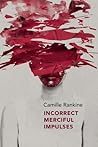 Incorrect Merciful Impulses by Camille Rankine