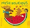 Fresh Delicious by Irene Latham Fresh Delicious by Irene Latham