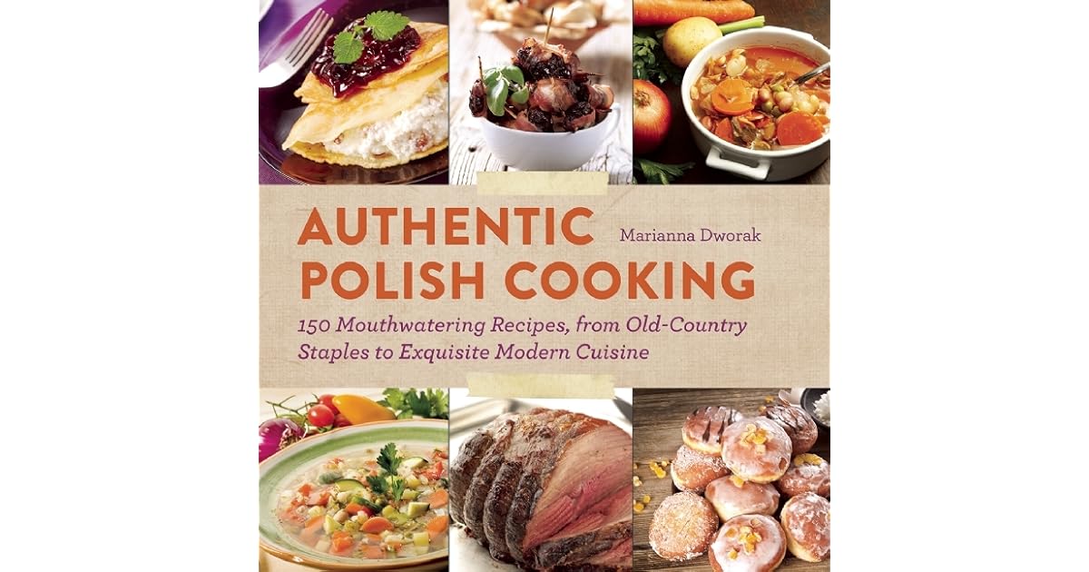 Authentic Polish Cooking 120 Mouthwatering Recipes, from OldCountry