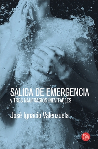 Salida de emergencia y Tres naufragios inevitables (Spanish Edition)