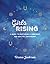 Girls Rising: A Guide to Nurturing a Confident and Soulful Adolescent