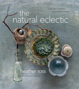 The Natural Eclectic: A Design Aesthetic Inspired by Nature (Hardcover)