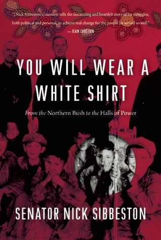 You Will Wear a White Shirt: From the Northern Bush to the Halls of Power (Hardcover)