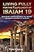 Living Fully for the Fulfillment of Isaiah 19: When Egypt, Assyria and Israel Will Become a Blessing in the Midst of the Earth
