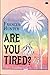 Are You Tired