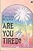 Are You Tired