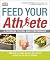 Feed Your Athlete by Michael Kirtsos