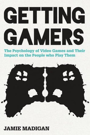 Getting Gamers: The Psychology of Video Games and Their Impact on the People who Play Them (Hardcover)