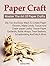 Paper Craft: Master The Art Of Paper Crafts! DIY, Fun and Easy Ways to Create Paper Flowers, Make Cards, Tissue and Crepe-Paper Crafts, Tissue Paper Garlands and much more
