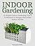 Indoor Gardening: 35 Helpfu...