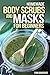 Homemade Body Scrubs and Masks for Beginners: Ultimate Guide to Making Your Own Homemade Scrubs (Scrub and Masks Recipes)