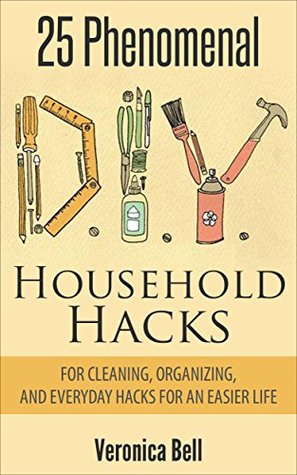 DIY: 25 Phenomenal DIY Household Hacks for Cleaning,Organizing, and Everyday Hacks For An Easier Life (diy, organized home, household cleaning, cleaning ... declutter, crafts and hobbies)