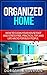 Organized Home: How to Clean Your House Fast and Stress-free.Practical Tips and Life Hacks for Busy People (Declutter,DIY Hacks,Home Organization)