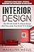 Interior Design: The Ultimate Guide To Interior Design And Decorating Your Home On A Budget - Contains Living Room, Kitchen, Bedroom And Bathroom Design Ideas (Feng Shui, Interior Design Handbook)