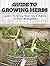 Guide To Growing Herbs: Lea...