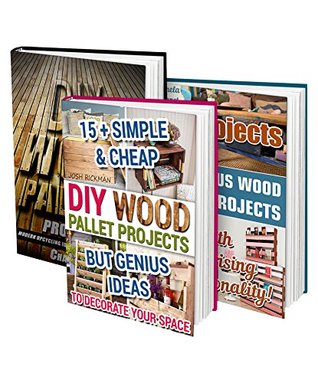 Amazing DIY Wood Pallets Projects BOX SET 3 IN 1: 50+ Outstanding Upcycling Ideas For Your Modern Home!: (Wood Pallet, DIY projects, DIY household hacks, DIY projects for your home and everyday life)