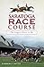 Saratoga Race Course: The A...