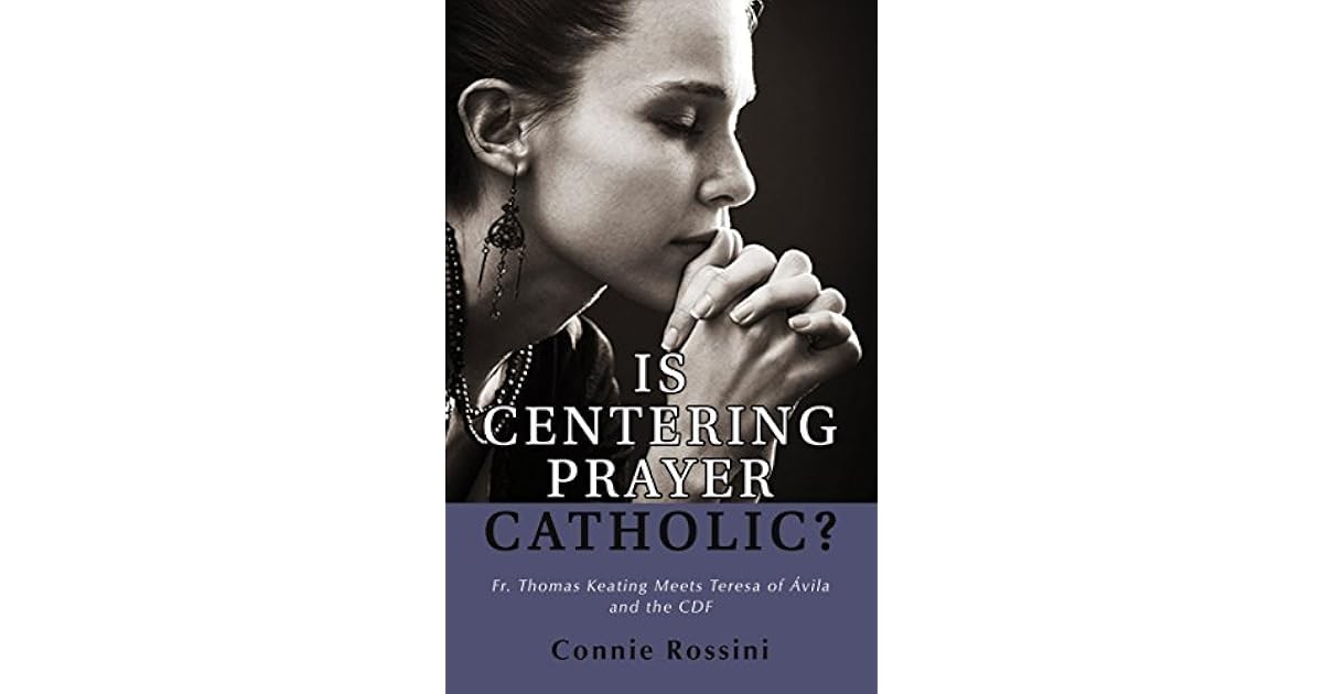 Is Centering Prayer Catholic?: Fr. Thomas Keating Meets Teresa of Avila ...